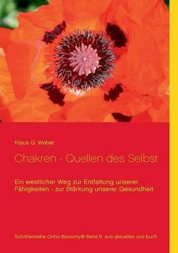 Chakren - Quellen des Selbst: Ein westlicher Weg zur Entfaltung unserer Fähigkeiten - zur Stärkung unserer Gesundheit