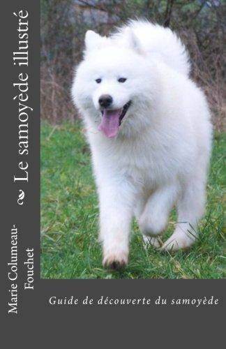 Le samoyede illustre: Guide de decouverte du samoyede