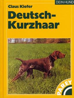 Deutsch-Kurzhaar: Praktische Ratschläge für Haltung, Pflege und Erziehung