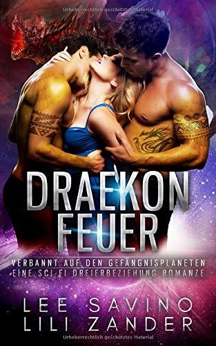 Draekon Feuer: Verbannt auf den Gefängnisplaneten: Eine Sci-Fi Dreierbeziehung Romanze (Drachen im Exil, Band 2)