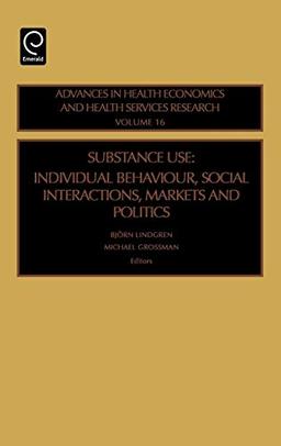 Substance Use: Individual Behavior, Social Interactions, Markets and Politics: Individual Behavior, Social Interaction, Markets and Politics (Advances ... & Health Services Research, 16, Band 16)