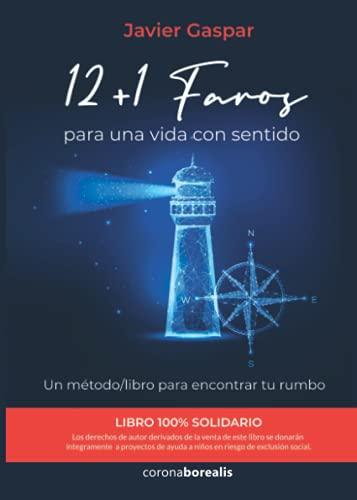 12 + 1 FAROS para una vida con sentido. Un método/libro para encontrar tu rumbo