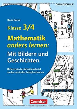 Mit Bildern und Geschichten lernen / Mathematik anders lernen: Mit Bildern und Geschichten Klasse 3/4: Differenziertes Arbeitsmaterial zu den zentralen Lehrplanthemen. Kopiervorlagen