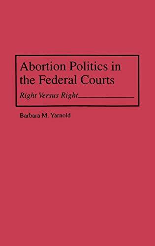 Abortion Politics in the Federal Courts: Right Versus Right