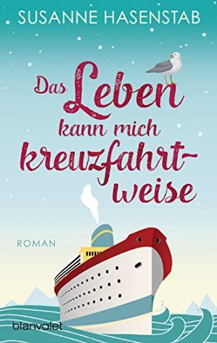 Das Leben kann mich kreuzfahrtweise: Roman