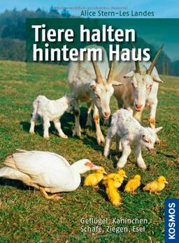 Tiere halten hinterm Haus: Geflügel, Kaninchen, Schafe, Ziegen, Esel