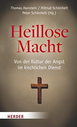 Heillose Macht!: Von der Kultur der Angst im kirchlichen Dienst