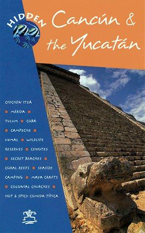 Hidden Cancun & the Yucatan (Hidden Cancun and Yucatan, 1st ed)