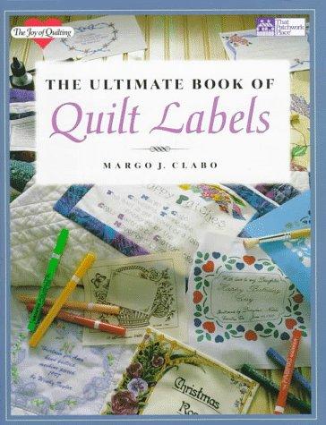 The Ultimate Book of Quilt Labels (The Joy of Quilting)