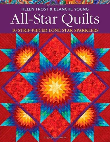 All-Star Quilts: 10 Strip-Pieced Lone Star Sparklers