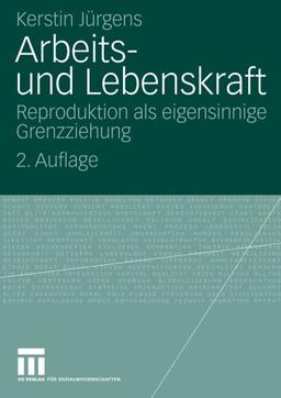 Arbeits- und Lebenskraft: Reproduktion als Eigensinnige Grenzziehung