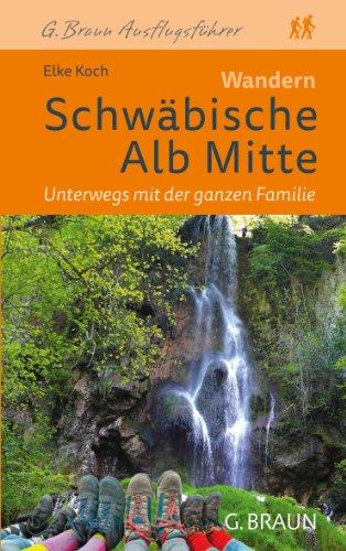 Wandern Schwäbische Alb Mitte Unterwegs mit der ganzen Familie: 30 Touren rund um Bad Urach, Biosphärenreservat, Lautertal sowie Schopflocher, Blaubeurer und Reutlinger Alb