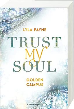 Trust My Soul - Golden-Campus-Trilogie, Band 3 (Prickelnde New-Adult-Romance auf der glamourösen Golden Isles Academy. Für alle Fans von KISS ME ONCE.) (Golden-Campus-Trilogie, 3)