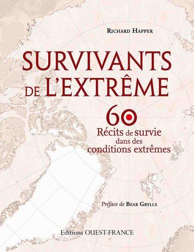 Survivants de l'extrême : 60 récits de survie dans des conditions extrêmes