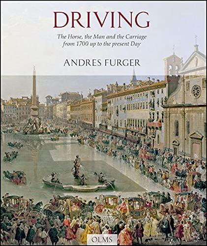 Driving: The Horse, the Man and the Carriage from 1700 up to the present Day (Documenta Hippologica)