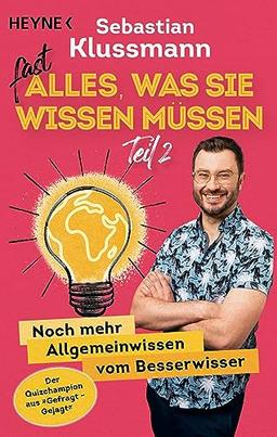 Fast alles, was Sie wissen müssen – Teil 2: Noch mehr Allgemeinwissen vom Besserwisser - Wissen to go vom beliebten Jäger aus dem ARD-Quiz »Gefragt gejagt«