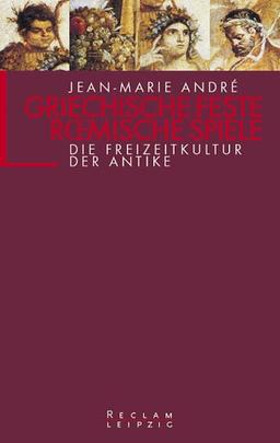 Griechische Feste, römische Spiele. Die Freizeitkultur der Antike.