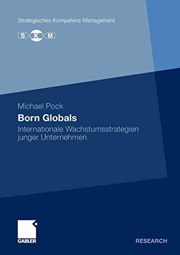 Born Globals: Internationale Wachstumsstrategien junger Unternehmen (Strategisches Kompetenz-Management) (German Edition)