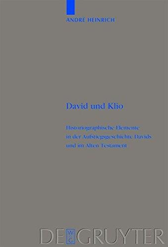 David und Klio: Historiographische Elemente in der Aufstiegsgeschichte Davids und im Alten Testament (Beihefte zur Zeitschrift für die alttestamentliche Wissenschaft, Band 401)