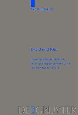 David und Klio: Historiographische Elemente in der Aufstiegsgeschichte Davids und im Alten Testament (Beihefte zur Zeitschrift für die alttestamentliche Wissenschaft, Band 401)