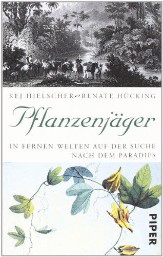 Pflanzenjäger: In fernen Welten auf der Suche nach dem Paradies