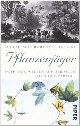 Pflanzenjäger: In fernen Welten auf der Suche nach dem Paradies