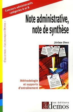 Note administrative, note de synthèse : méthodologie et supports d'entraînement : concours administratifs catégories A et B