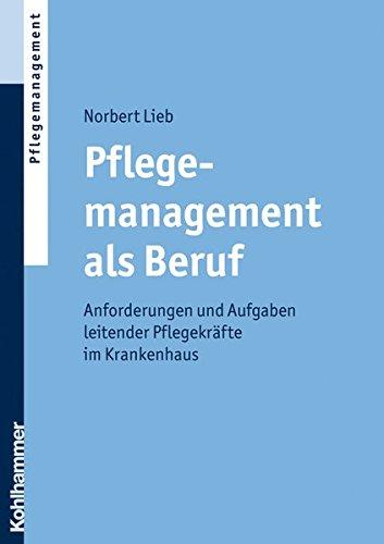 Pflegemanagement als Beruf: Anforderungen und Aufgaben leitender Pflegekräfte im Krankenhaus