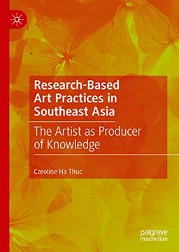 Research-Based Art Practices in Southeast Asia: The Artist as Producer of Knowledge