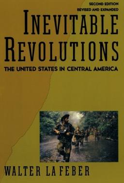 Inevitable Revolutions: The United States In Central America (Second Edition)