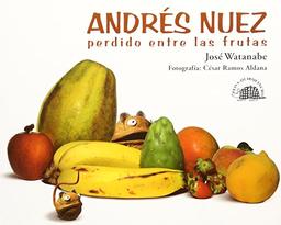 Andrés Nuez perdido entre las frutas (Spanish Edition)