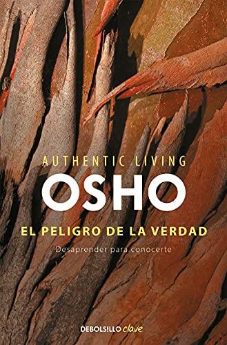 El peligro de la verdad : desaprender para conocerte (Authentic Living Series)