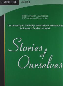 Stories of Ourselves: The University of Cambridge International Examinations Anthology of Stories in English (Cambridge Learning)