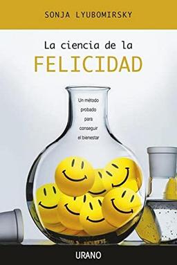 La ciencia de la felicidad : un método probado para conseguir el bienestar (Crecimiento personal)