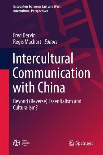 Intercultural Communication with China: Beyond (Reverse) Essentialism and Culturalism? (Encounters between East and West)