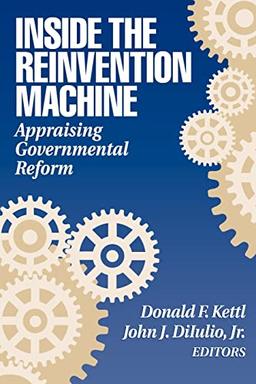 Inside the Reinvention Machine: Appraising Governmental Reform