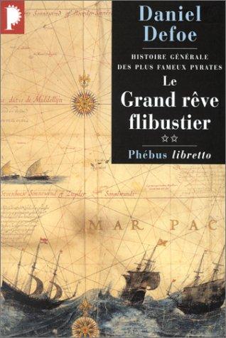 Histoire générale des plus fameux pyrates. Vol. 2. Le grand rêve flibustier