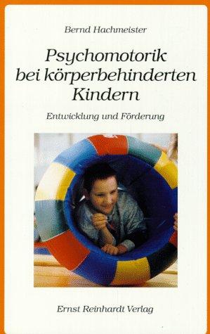 Psychomotorik bei Kindern mit Körperbehinderungen. Entwicklung und Förderung