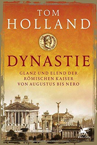 Dynastie: Glanz und Elend der römischen Kaiser von Augustus bis Nero