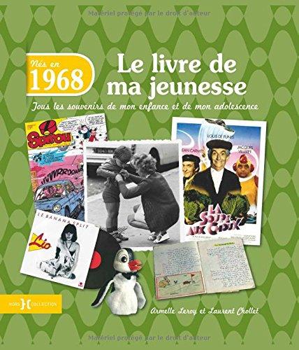 Nés en 1968 : le livre de ma jeunesse : tous les souvenirs de mon enfance et de mon adolescence