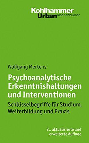 Psychoanalytische Erkenntnishaltungen und Interventionen: Schlüsselbegriffe für Studium, Weiterbildung und Praxis (Urban- Taschenbücher, Bd. 626) (Urban-Taschenbucher)