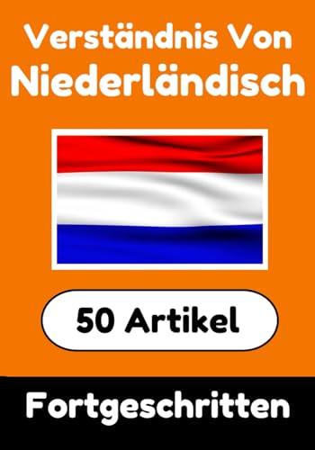 Verständnis von Niederländisch | Niederländisch lernen mit 50 interessanten Artikeln über Länder, Gesundheit, Sprachen und mehr: Für fortgeschrittene ... (Bücher zum Niederländischlernen, Band 10)