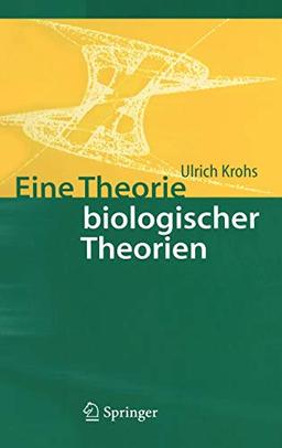 Eine Theorie biologischer Theorien: Status and Gehalt von Funktionsaussagen und informationstheoretischen Modellen: Status Und Gehalt Von Funktionsaussagen Und Informationstheoretischen Modellen