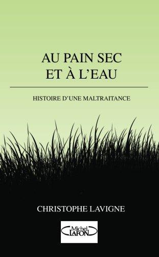 Au pain sec et à l'eau : histoire d'une maltraitance