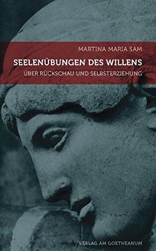 Seelenübungen des Willens: Rückschau und Selbsterziehung auf dem anthroposophischen Schulungsweg