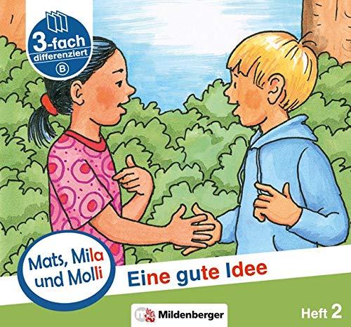 Mats, Mila und Molli – Heft 2: Eine gute Idee - Schwierigkeitsstufe B: Eine Geschichte in drei Schwierigkeitsstufen für Erstleser