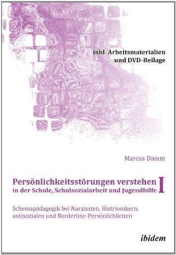 Persönlichkeitsstörungen verstehen in der Schule, Schulsozialarbeit und Jugendhilfe I: Schemapädagogik bei Narzissten, Histrionikern, antisozialen und ... - Buch, Arbeitsmaterialien + DVD