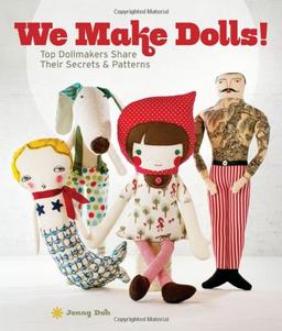 We Make Dolls!: Top Dollmakers Share Their Secrets & Patterns