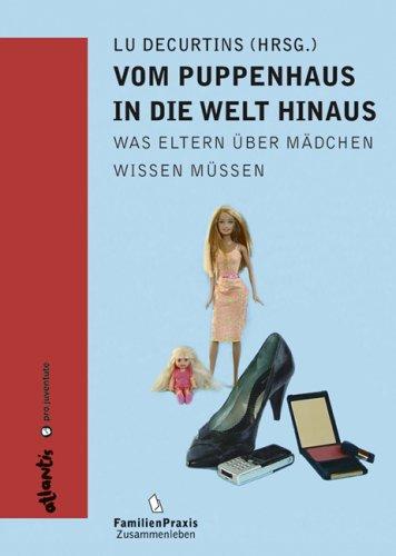 Vom Puppenhaus in die Welt hinaus: Was Eltern über Mädchen wissen müssen