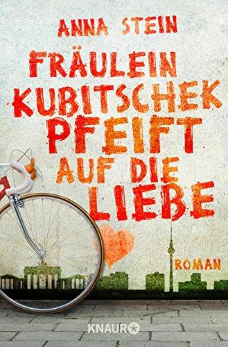 Fräulein Kubitschek pfeift auf die Liebe: Roman